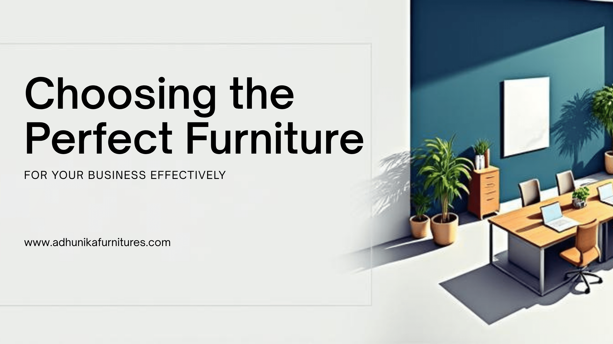 choosing the right furniture for your business with adhunika furnitures